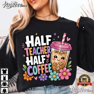 Half Teacher Half Coffee Back To School T-Shirt Half Teacher Half Coffee Back To School T Shirt (2)