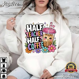Half Teacher Half Coffee Back To School T-Shirt Half Teacher Half Coffee Back To School T Shirt (3)