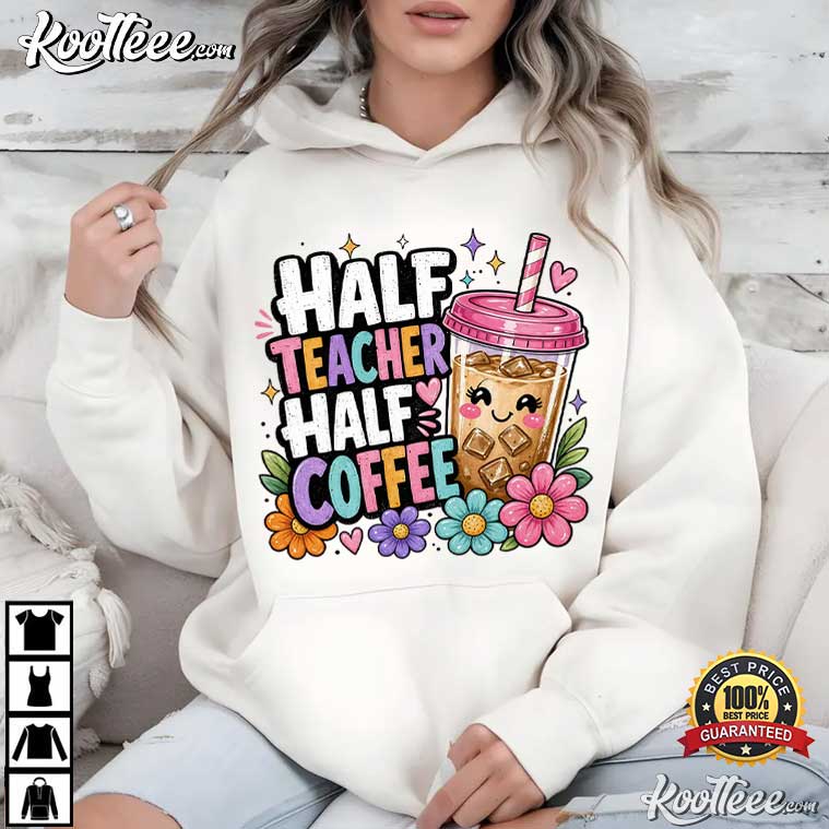 Half Teacher Half Coffee Back To School T-Shirt Half Teacher Half Coffee Back To School T-Shirt