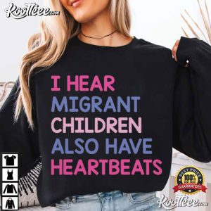 I Hear Migrant Children Also Have Heartbeats Human Rights T-Shirt I Hear Migrant Children Also Have Heartbeats Human Rights T Shirt (2)