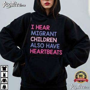 I Hear Migrant Children Also Have Heartbeats Human Rights T-Shirt I Hear Migrant Children Also Have Heartbeats Human Rights T Shirt (3)