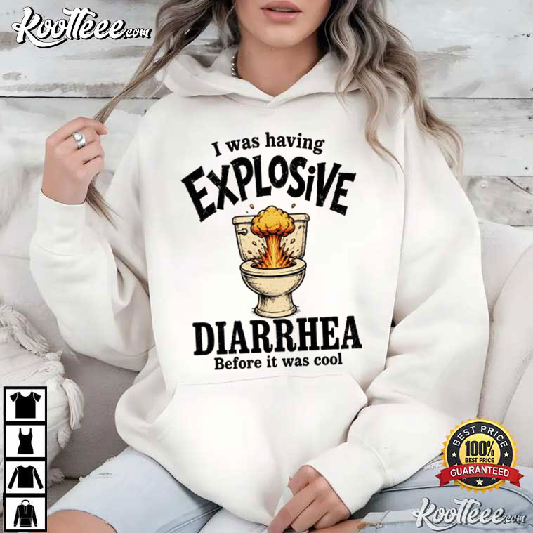 I Was Having Explosive Diarrhea Funny Bathroom Humor T-Shirt I Was Having Explosive Diarrhea Funny Bathroom Humor T-Shirt