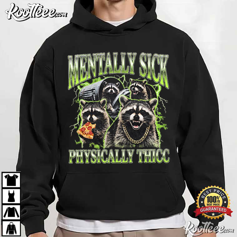 Mentally Sick Physically Thicc Raccoon Retro Animal Humor T-Shirt Mentally Sick Physically Thicc Raccoon Retro Animal Humor T-Shirt
