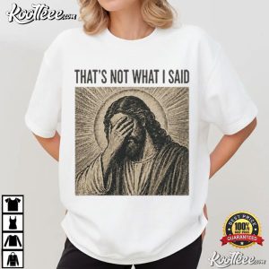 That’s Not What I Said Vintage Christian Humor Religious Meme T Shirt (4)
