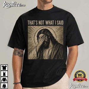 That’s Not What I Said Vintage Christian Humor Religious Meme T-Shirt That’s Not What I Said Vintage Christian Humor Religious Meme T Shirt (1)
