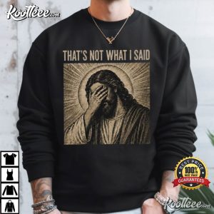That’s Not What I Said Vintage Christian Humor Religious Meme T-Shirt That’s Not What I Said Vintage Christian Humor Religious Meme T Shirt (2)