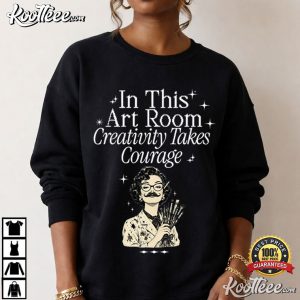 In This Art Room Creativity Takes Courage Art Teacher T-Shirt In This Art Room Creativity Takes Courage Art Teacher T Shirt (4)
