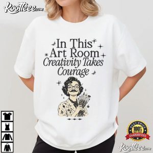 In This Art Room Creativity Takes Courage Art Teacher T-Shirt In This Art Room Creativity Takes Courage Art Teacher T Shirt (2)