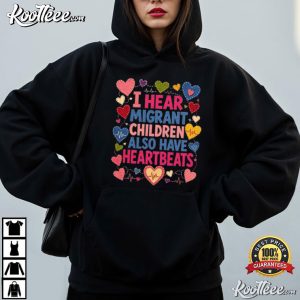 Political Statement I Hear Migrant Children Also Have Heartbeats T Shirt (3)