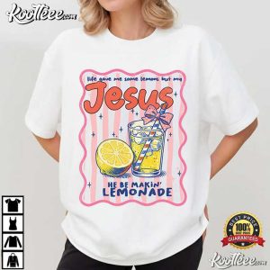 Jesus Faith Life Gave Me Some Lemons But My Jesus T Shirt (4)