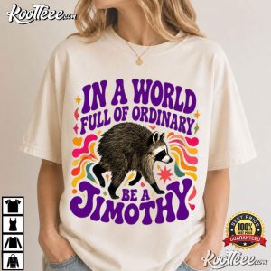 In A World Full Of Ordinary Be A Jimothy Raccoon Short King T-Shirt In A World Full Of Ordinary Be A Jimothy Raccoon Short King T Shirt (2)