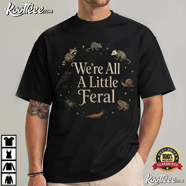 We’re All A Little Feral Cottagecore Weird Animal Woodland T-Shirt