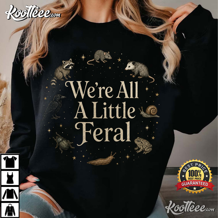 We’re All A Little Feral Cottagecore Weird Animal Woodland T-Shirt
