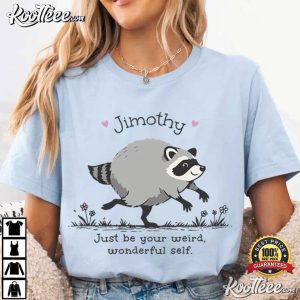 Jimothy Raccoon Be Your Weird Animal Lover Meme T-Shirt Jimothy Raccoon Be Your Weird Animal Lover Meme T Shirt (1)