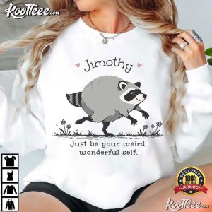 Jimothy Raccoon Be Your Weird Animal Lover Meme T-Shirt Jimothy Raccoon Be Your Weird Animal Lover Meme T Shirt (2)