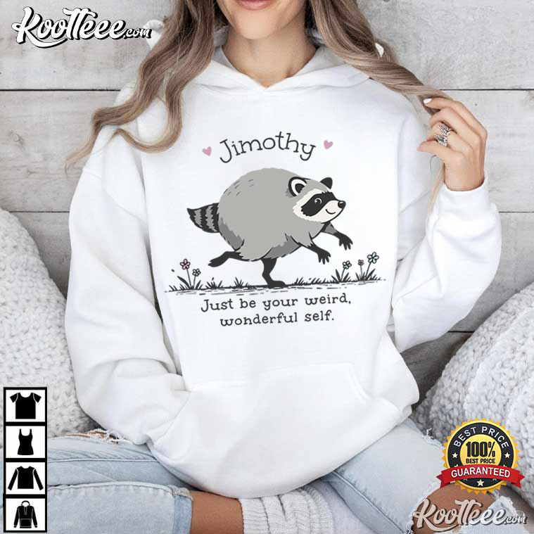 Jimothy Raccoon Be Your Weird Animal Lover Meme T-Shirt Jimothy Raccoon Be Your Weird Animal Lover Meme T-Shirt