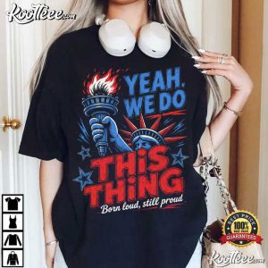Yeah We Do This Thing Funny Patriotic America 4th Of July T Shirt (4)
