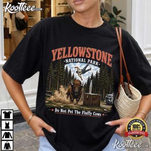 Yellowstone National Park Bison Scene Do Not Pet The Fluffy Cows T-Shirt Yellowstone National Park Bison Scene Do Not Pet The Fluffy Cows T Shirt (1)
