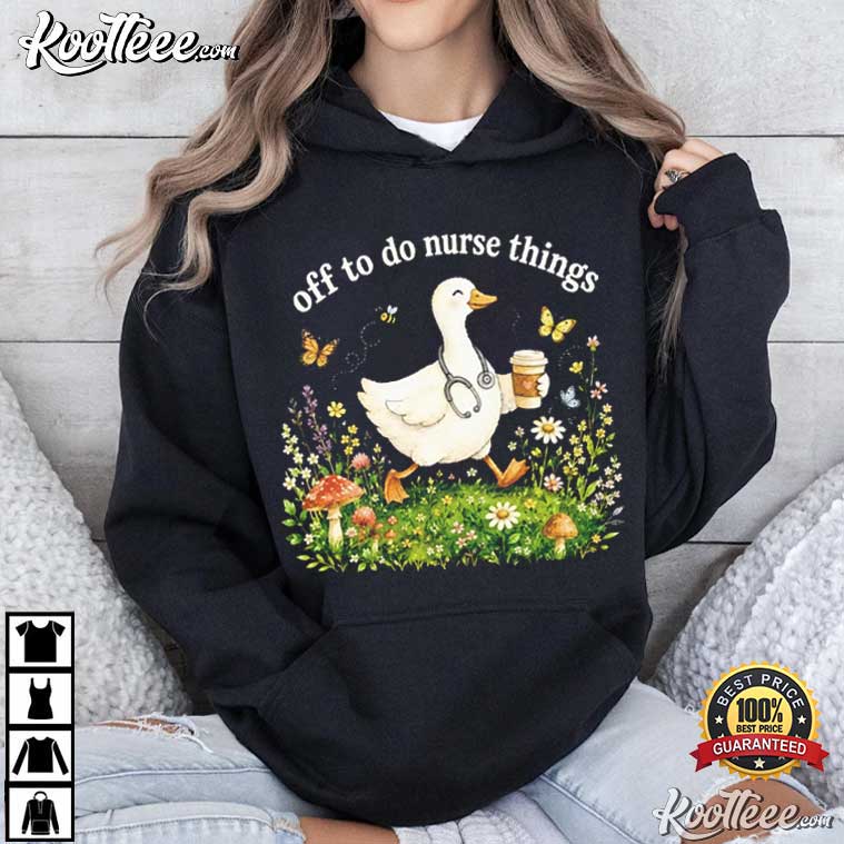 Off To Do Nurse Things Goose Coffee Funny Nurse T-Shirt Off To Do Nurse Things Goose Coffee Funny Nurse T-Shirt
