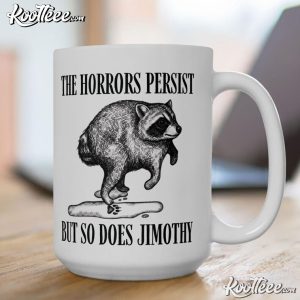 Raccoon Jimothy The Horrors Persist But So Do I Mug (4)