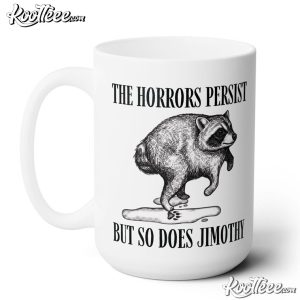 Raccoon Jimothy The Horrors Persist But So Do I Mug Raccoon Jimothy The Horrors Persist But So Do I Mug (1)
