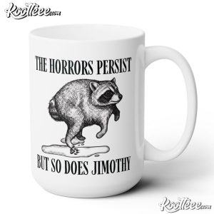 Raccoon Jimothy The Horrors Persist But So Do I Mug Raccoon Jimothy The Horrors Persist But So Do I Mug (2)