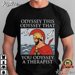 Odyssey This Odyssey That You Odyssey A Therapist Greek Mythology T Shirt (1)