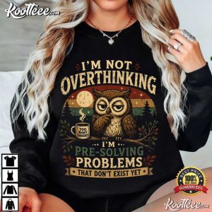 Owl Overthinking Pre Solving Problems Funny T Shirt (2)
