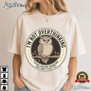 Wise Owl Lover I'm Not Overthinking I'm Pre Solving Problem T Shirt (4)