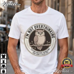Wise Owl Lover I'm Not Overthinking I'm Pre Solving Problem T Shirt (1)