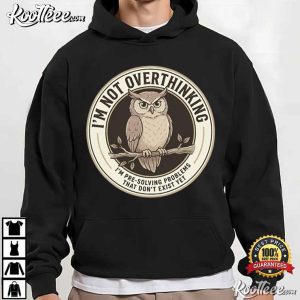 Wise Owl Lover I'm Not Overthinking I'm Pre Solving Problem T Shirt (3)