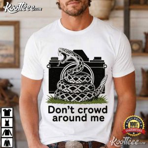 Snake Don't Crowd Around Me Funny Privacy Liberty T Shirt (1)