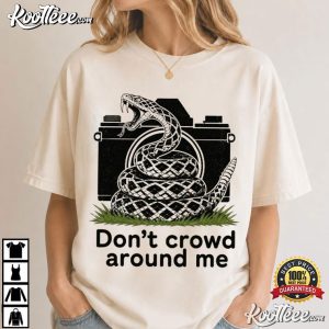 Snake Don't Crowd Around Me Funny Privacy Liberty T Shirt (3)