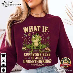 Overthinker Frog What If Everyone Else Is Just Underthinking T Shirt (3)