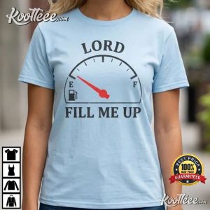 Lord Fill Me Up Christian Jesus Funny Spiritual Fuel T-Shirt Lord Fill Me Up Christian Jesus Funny Spiritual Fuel T Shirt (2)