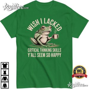 Wish I Lacked Critical Thinking Skills Funny Frog T-Shirt Wish I Lacked Critical Thinking Skills Funny Frog T Shirt (2)
