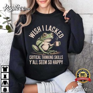 Wish I Lacked Critical Thinking Skills Funny Frog T-Shirt Wish I Lacked Critical Thinking Skills Funny Frog T Shirt (4)