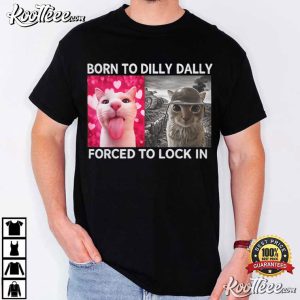 Cat Meme Born To Dilly Dally Graphic T Shirt (1)
