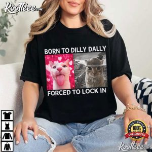 Cat Meme Born To Dilly Dally Graphic T-Shirt Cat Meme Born To Dilly Dally Graphic T Shirt (3)