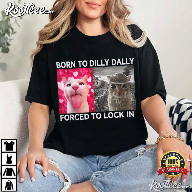 Cat Meme Born To Dilly Dally Graphic T-Shirt Cat Meme Born To Dilly Dally Graphic T-Shirt