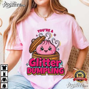 You're A Glitter Dumpling Funny Glitter Squishy T-Shirt You're A Glitter Dumpling Funny Glitter Squishy T Shirt (4)