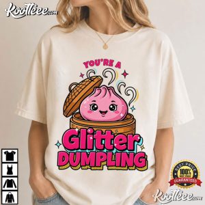 You're A Glitter Dumpling Funny Glitter Squishy T Shirt (1)