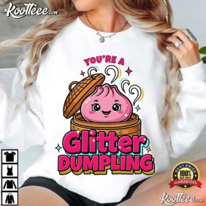 You're A Glitter Dumpling Funny Glitter Squishy T-Shirt You're A Glitter Dumpling Funny Glitter Squishy T Shirt (2)