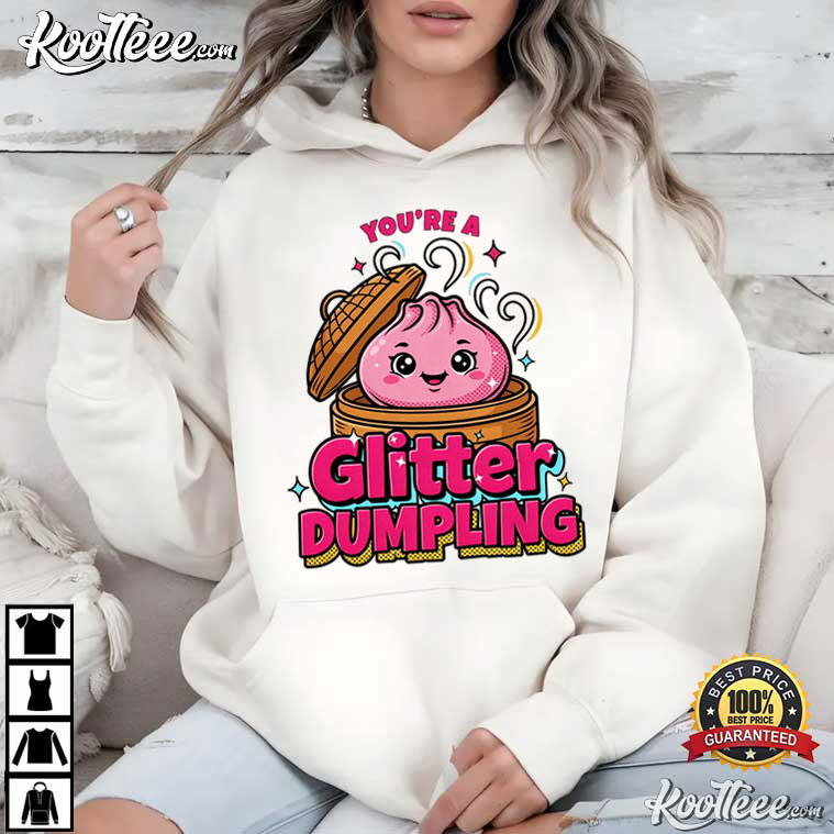 You're A Glitter Dumpling Funny Glitter Squishy T-Shirt You're A Glitter Dumpling Funny Glitter Squishy T-Shirt