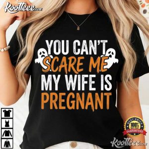 Halloween Dad You Can't Scare Me My Wife Is Pregnant T Shirt (4)