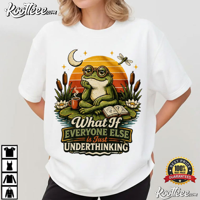 What If Everyone Else Is Just Underthinking Funny Cottagecore Frog T-Shirt