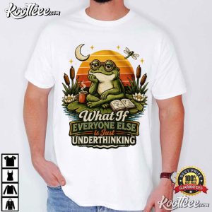 What If Everyone Else Is Just Underthinking Funny Cottagecore Frog T-Shirt What If Everyone Else Is Just Underthinking Funny Cottagecore Frog T Shirt (1 (3)