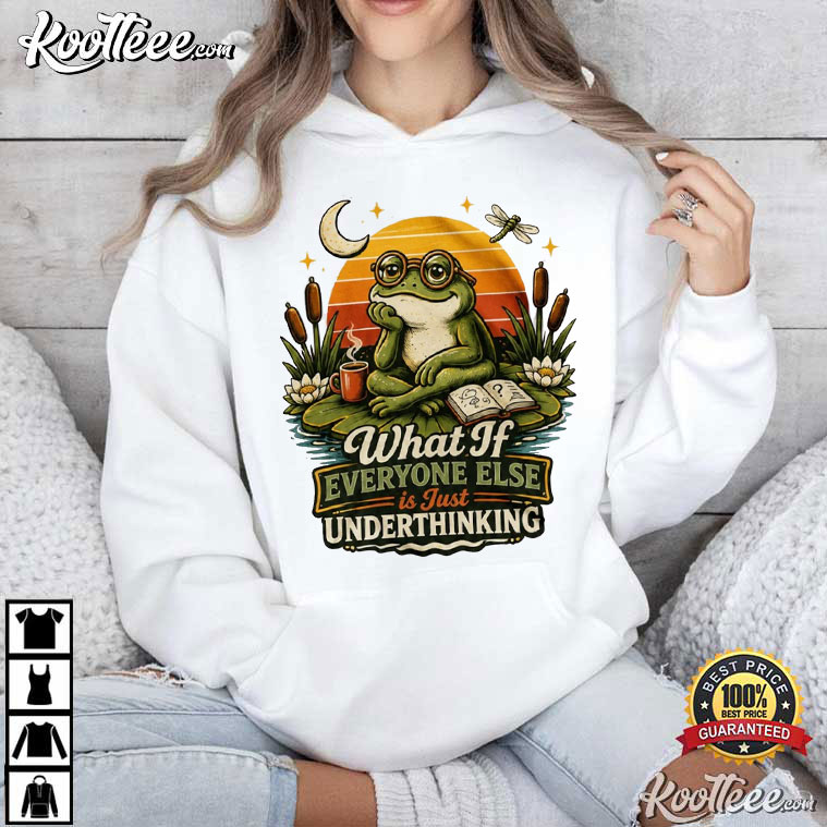 What If Everyone Else Is Just Underthinking Funny Cottagecore Frog T-Shirt