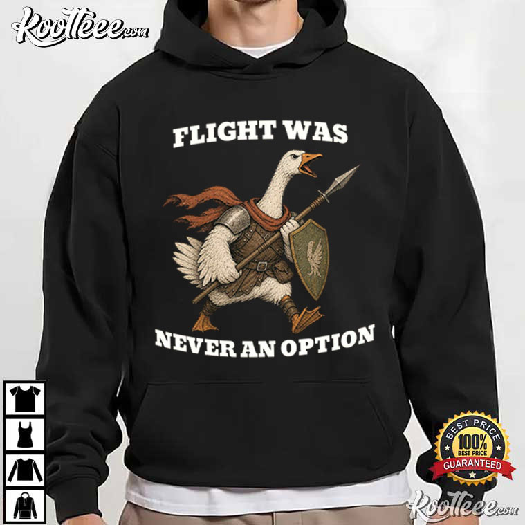 Flight Was Never An Option Medieval Goose Warrior T-Shirt Flight Was Never An Option Medieval Goose Warrior T-Shirt