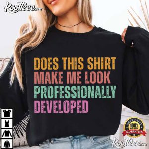 Does This Shirt Make Me Look Professionally Developed Funny Office T Shir